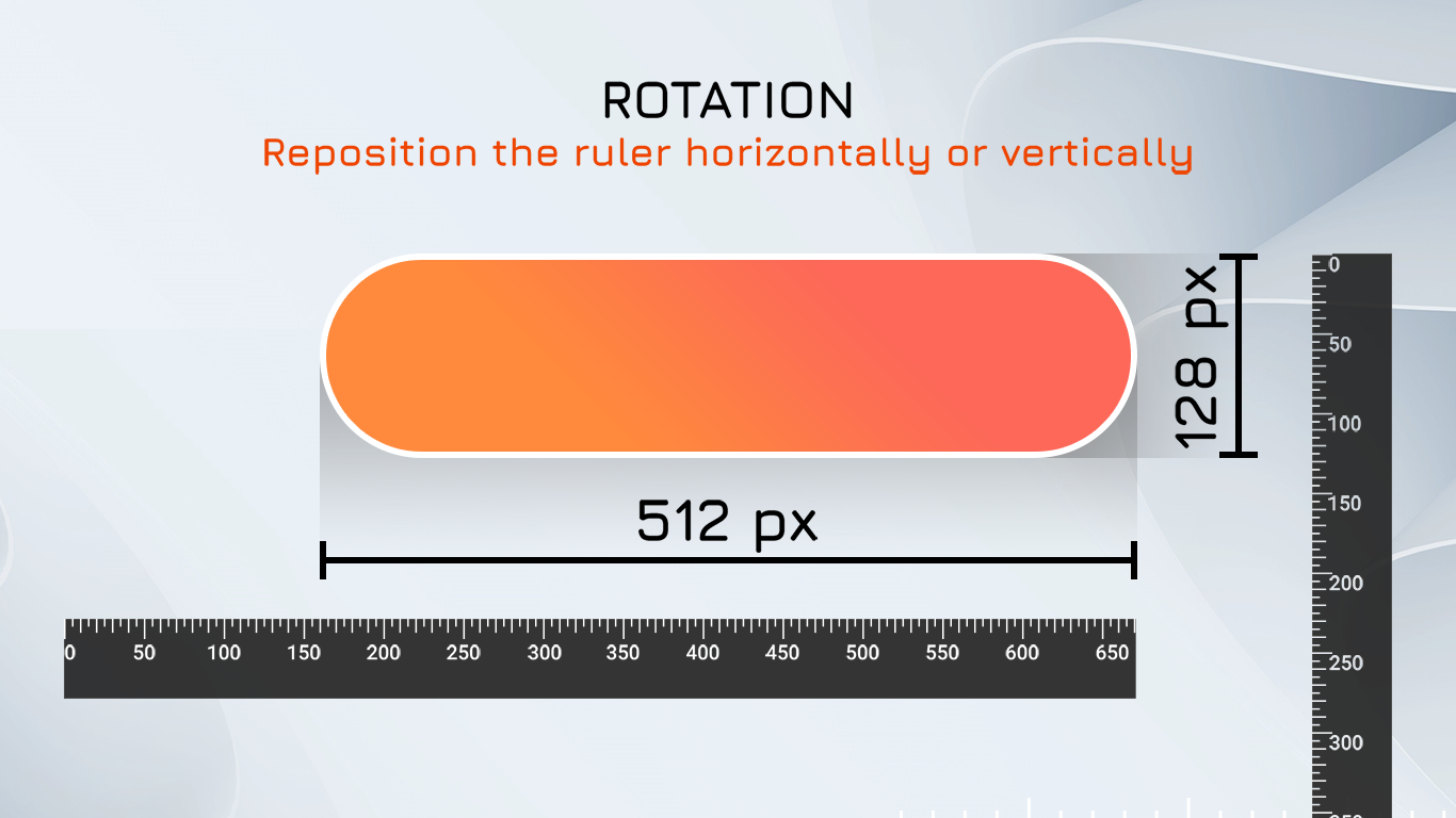 Rotation - Reposition the ruler horizontally or vertically.