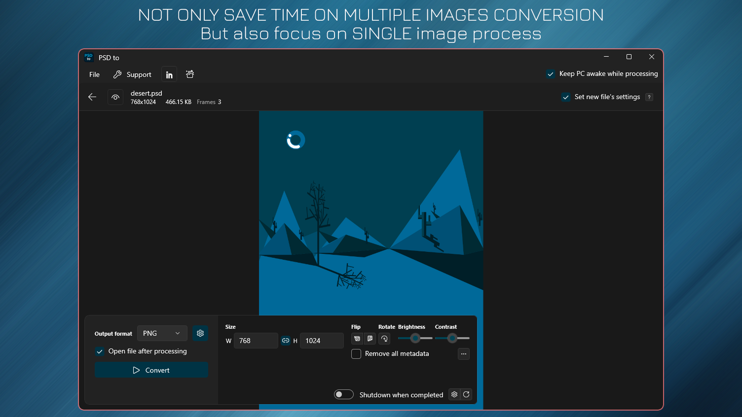 Not Only Save Time in Multiple Images Conversion - But also focus on single process.